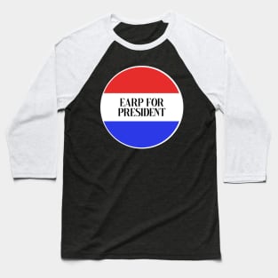 Earp for President - Wynonna Earp (or Waverly Earp or Momma Earp if you want) Baseball T-Shirt